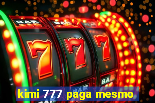 kimi 777 paga mesmo